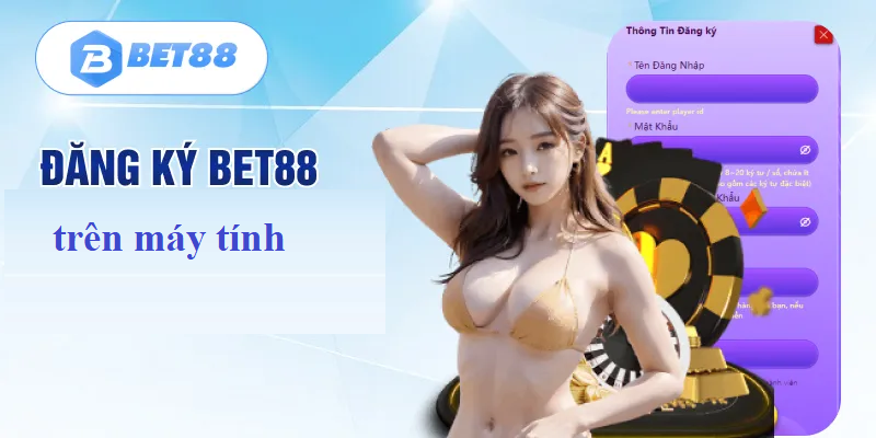 Ba bước đăng ký BET88 trên máy tính nhanh nhất