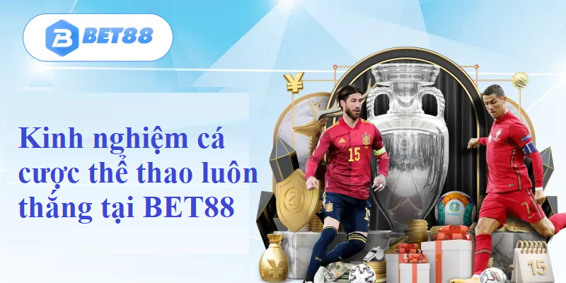 Kinh nghiệm cá cược thể thao luôn thắng tại BET88 siêu hay